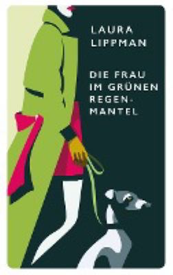 Titelbild: Die Frau im grünen Regenmantel : ein Fall für Tess Monaghan ; Roman. - (Tess-Monaghan-Reihe ; 11)
