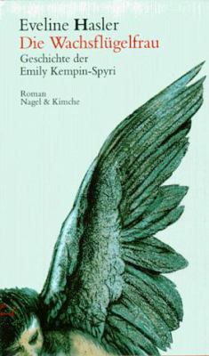 Titelbild: Die Wachsflügelfrau : Geschichte der Emily Kempin-Spyri ; Roman.
