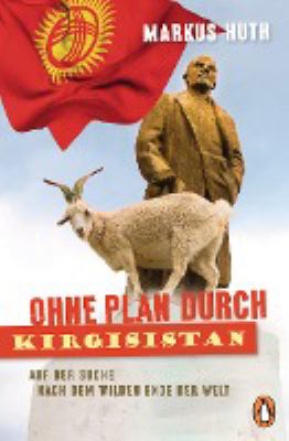 Titelbild: Ohne Plan durch Kirgisistan : auf der Suche nach dem wilden Ende der Welt.