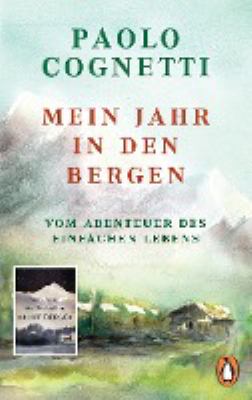 Titelbild: Mein Jahr in den Bergen : vom Abenteuer des einfachen Lebens.