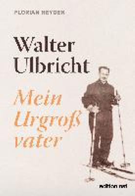 Titelbild: Walter Ulbricht – mein Urgroßvater.
