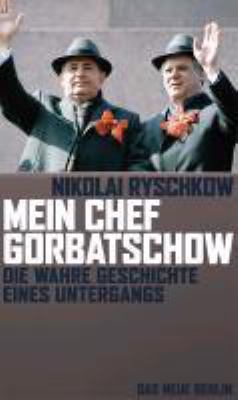 Titelbild: Mein Chef Gorbatschow : die wahre Geschichte eines Untergangs.