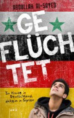 Titelbild: Geflüchtet : zu Hause in Deutschland, daheim in Syrien.