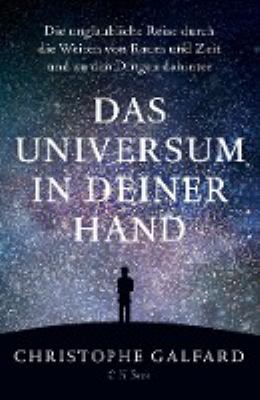 Titelbild: Das Universum in deiner Hand : die unglaubliche Reise durch die Weiten von Raum und Zeit und zu den Dingen dahinter.