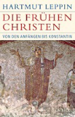 Titelbild: Die frühen Christen : von den Anfängen bis Konstantin.