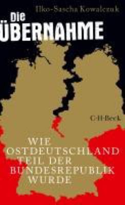 Titelbild: Die Übernahme : wie Ostdeutschland Teil der Bundesrepublik wurde.