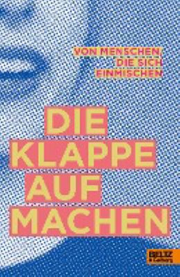Titelbild: Die Klappe aufmachen : von Menschen, die sich einmischen.