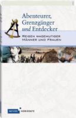 Titelbild: Abenteurer, Grenzgänger und Entdecker : Reisen wagemutiger Männer und Frauen.