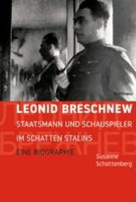 Titelbild: Leonid Breschnew : Staatsmann und Schauspieler im Schatten Stalins ; eine Biographie.