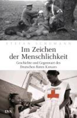 Titelbild: Im Zeichen der Menschlichkeit : Geschichte und Gegenwart des Deutschen Roten Kreuzes.