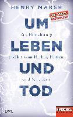 Titelbild: Um Leben und Tod : ein Hirnchirurg erzählt vom Heilen, Hoffen und Scheitern.
