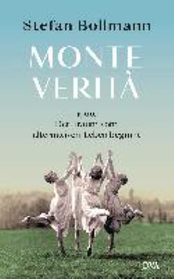 Titelbild: Monte Verità : 1900 – der Traum vom alternativen Leben beginnt.