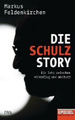 Titelbild: Die Schulz-Story : ein Jahr zwischen Höhenflug und Absturz.