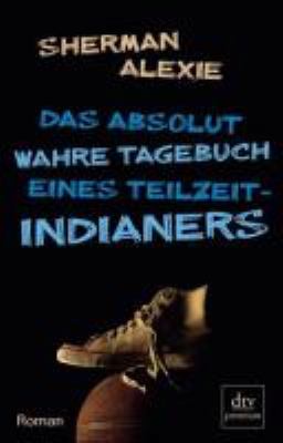 Titelbild: Das absolut wahre Tagebuch eines Teilzeit-Indianers : Roman.