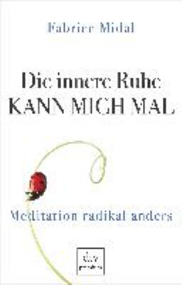 Titelbild: Die innere Ruhe kann mich mal : Meditation radikal anders.