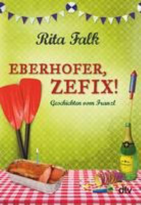 Titelbild: Eberhofer, Zefix! : Geschichten vom Franzl.