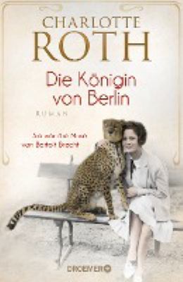 Titelbild: Die Königin von Berlin : sie war die Muse von Bertolt Brecht ; Roman.