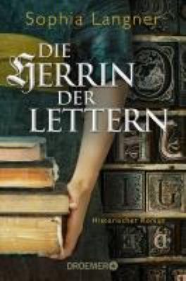 Titelbild: Die Herrin der Lettern : historischer Roman. Band 1.