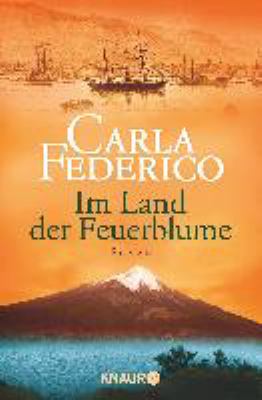 Titelbild: Im Land der Feuerblume : Roman. - (Chile-Trilogie ; 1)