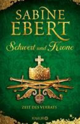 Titelbild: Schwert und Krone – Zeit des Verrats : Roman. - (Das Barbarossa-Epos ; 3)
