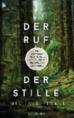 Titelbild: Der Ruf der Stille : die Geschichte eines Mannes, der 27 Jahre in den Wäldern verschwand.