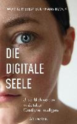 Titelbild: Die digitale Seele : unsterblich werden im Zeitalter Künstlicher Intelligenz.