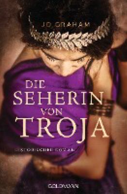 Titelbild: Die Seherin von Troja : historischer Roman.