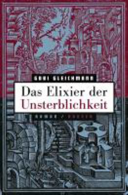 Titelbild: Das Elixier der Unsterblichkeit : Roman.