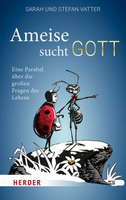 Titelbild: Ameise sucht Gott : eine Parabel über die großen Fragen des Lebens.