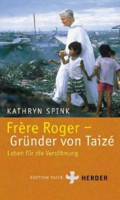 Titelbild: Frère Roger, Gründer von Taizé : Leben für die Versöhnung.