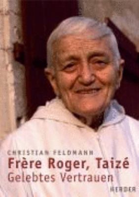 Titelbild: Frère Roger, Taizé : gelebtes Vertrauen.
