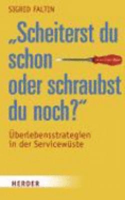 Titelbild: »Scheiterst du schon oder schraubst du noch?» : [Überlebensstrategien in der Servicewüste].