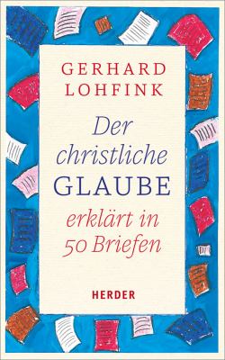 Titelbild: Der christliche Glaube erklärt in 50 Briefen.