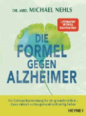 Titelbild: Die Formel gegen Alzheimer : die Gebrauchsanweisung für ein gesundes Leben – ganz einfach vorbeugen und rechtzeitig heilen.