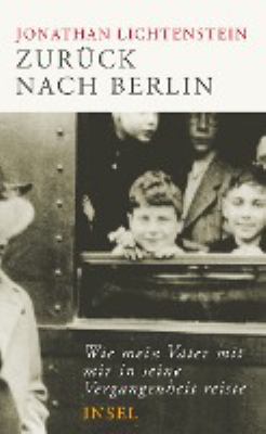 Titelbild: Zurück nach Berlin : wie mein Vater mit mir in seine Vergangenheit reiste.