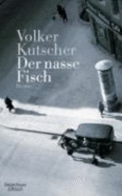 Titelbild: Der nasse Fisch : Roman. - (Kommissar-Gereon-Rath-Reihe ; 1)