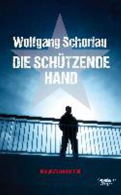 Titelbild: Die schützende Hand : Denglers achter Fall. - (Georg-Dengler-Reihe ; 8)