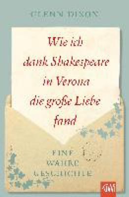 Titelbild: Wie ich dank Shakespeare in Verona die große Liebe fand : eine wahre Geschichte.