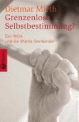 Titelbild: Grenzenlose Selbstbestimmung : der Wille und die Würde Sterbender.