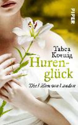 Titelbild: Hurenglück – die Lilien von London : historischer Roman. - (The Flowers of Scotland ; 3)