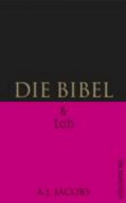 Titelbild: Die Bibel & ich : von einem, der auszog, das Buch der Bücher wörtlich zu nehmen.