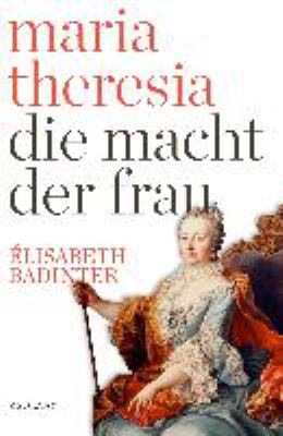 Titelbild: Maria Theresia : die Macht der Frau.