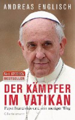 Titelbild: Der Kämpfer im Vatikan : Papst Franziskus und sein mutiger Weg.