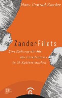 Titelbild: Zanderfilets : eine Kulturgeschichte des Christentums in 25 Kabinettstücken.
