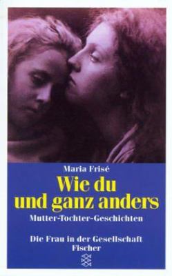 Titelbild: Wie du und ganz anders : Mutter-Tochter-Geschichten.