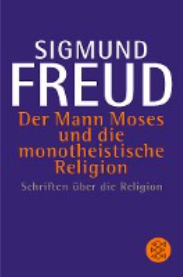 Titelbild: Der Mann Moses und die monotheistische Religion : Schriften über die Religion.