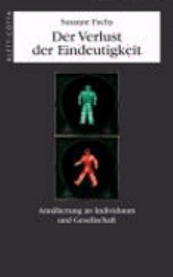 Titelbild: Der Verlust der Eindeutigkeit : Annäherung an Individuum und Gesellschaft.