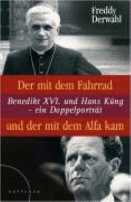 Titelbild: Der mit dem Fahrrad und der mit dem Alfa kam : Benedikt XVI. und Hans Küng – ein Doppelportrait.