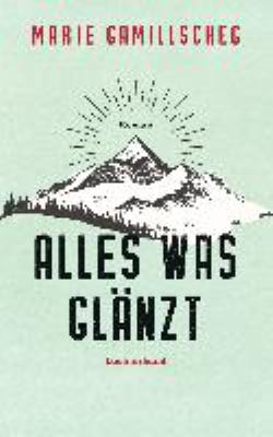 Titelbild: Alles was glänzt : Roman.