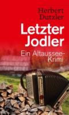 Titelbild: Letzter Jodler : ein Altaussee-Krimi. - (Franz-Gasperlmaier-Reihe ; 8)